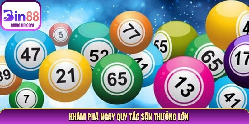 Khám phá ngay quy tắc săn thưởng lớn