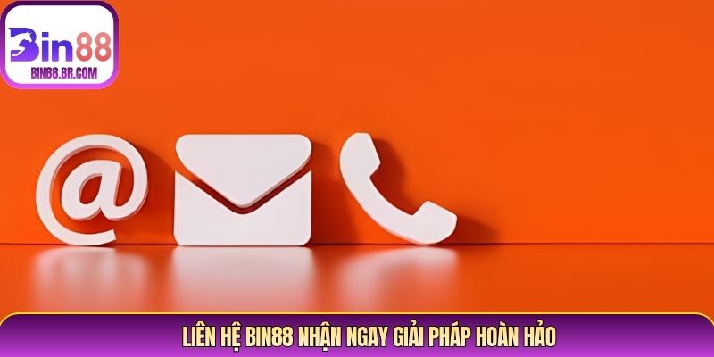 Liên hệ Bin88 nhận ngay giải pháp hoàn hảo