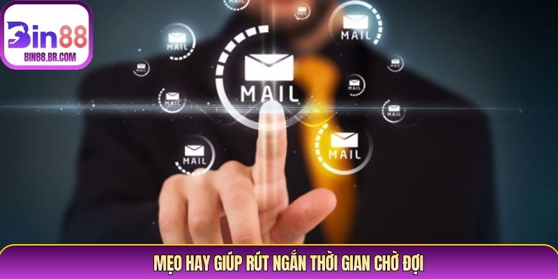 Mẹo hay giúp rút ngắn thời gian chờ đợi