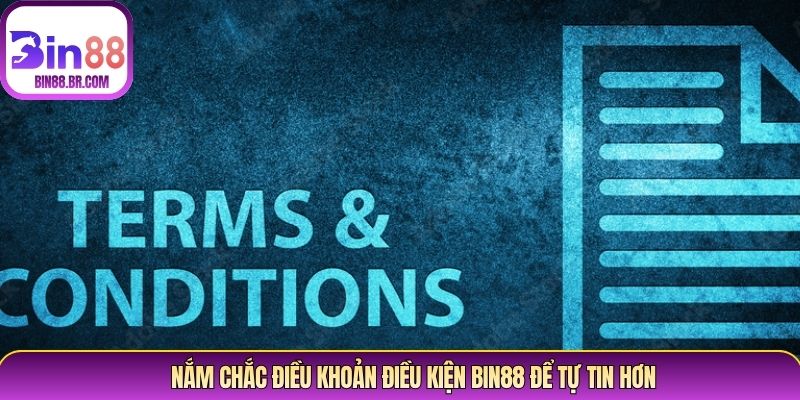 Nắm chắc điều khoản điều kiện Bin88 để tự tin hơn