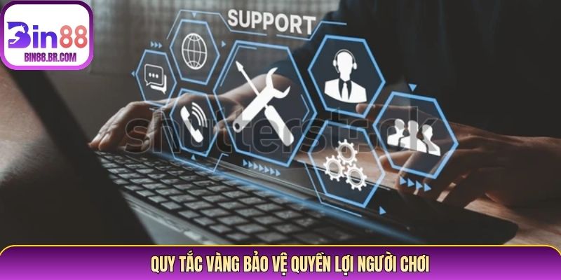 Quy tắc vàng bảo vệ quyền lợi người chơi