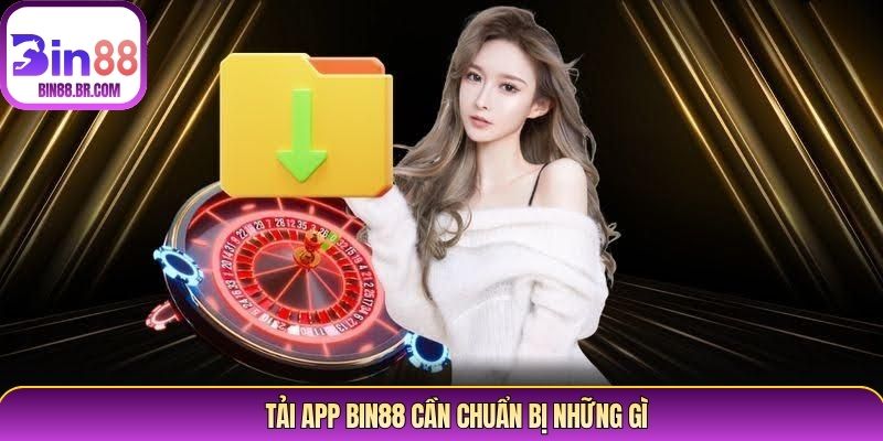 Tải app Bin88 cần chuẩn bị những gì